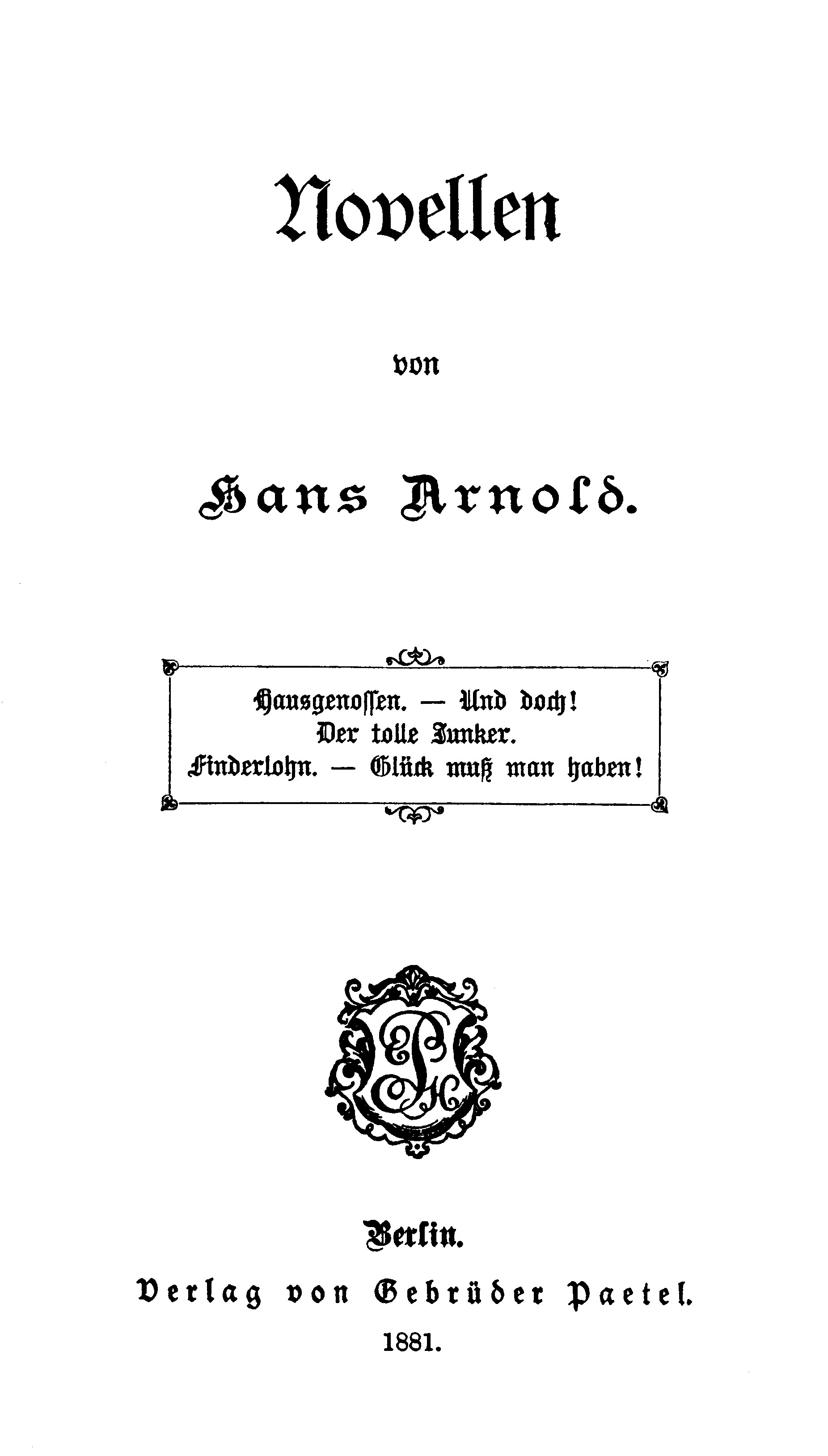 Novellen Hausgenossen. — Und Doch! — Der tolle Junker. — Finderlohn. — Glück muß man haben! Novellen Hausgenossen. — Und Doch! — Der tolle Junker. — Finderlohn. — Glück muß man haben!