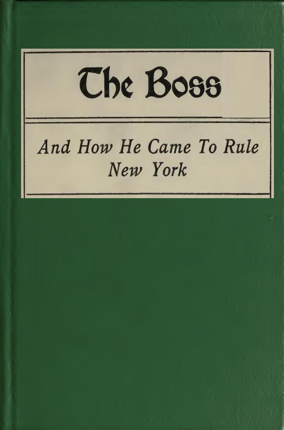 The Boss, and How He Came to Rule New York The Boss, and How He Came to Rule New York