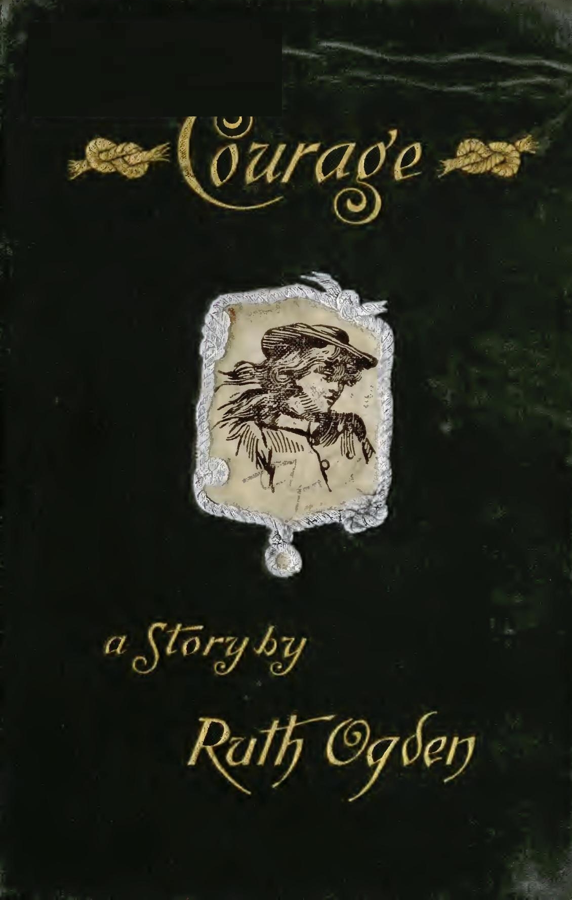 Courage
A story wherein every one comes to the conclusion that the Courage in question proved a courage worth having