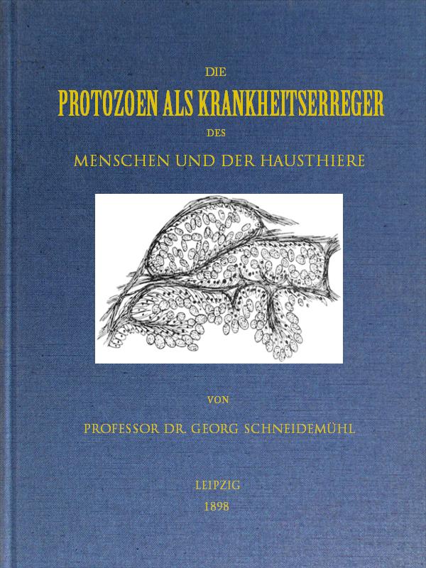 Die Protozoen als Krankheitserreger des Menschen und der Hausthiere Für Ärzte, Thierärzte und Zoologen Die Protozoen als Krankheitserreger des Menschen und der Hausthiere Für Ärzte, Thierärzte und Zoologen