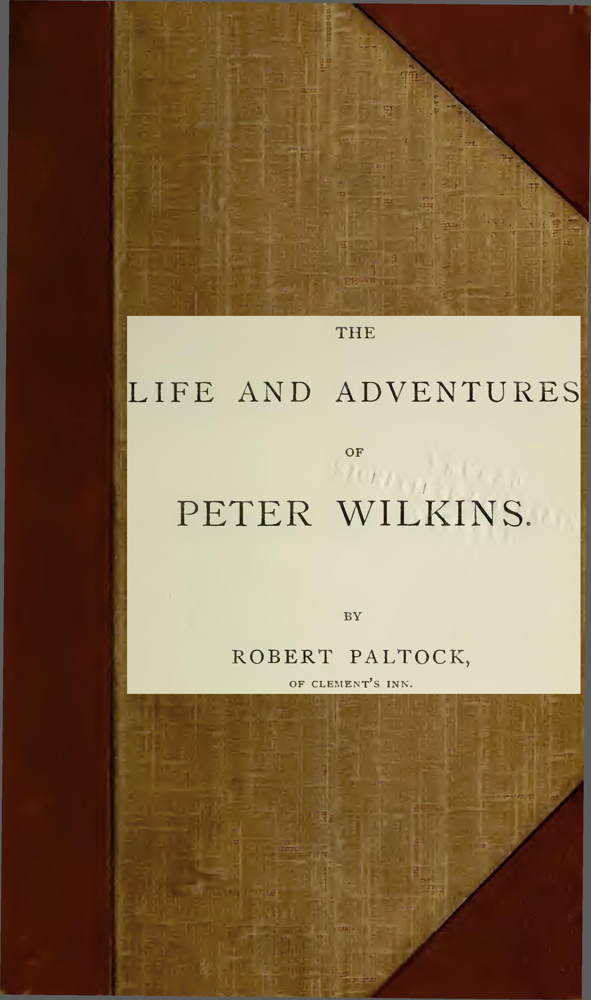The Life and Adventures of Peter Wilkins, Complete (Volumes 1 and 2) The Life and Adventures of Peter Wilkins, Complete (Volumes 1 and 2)