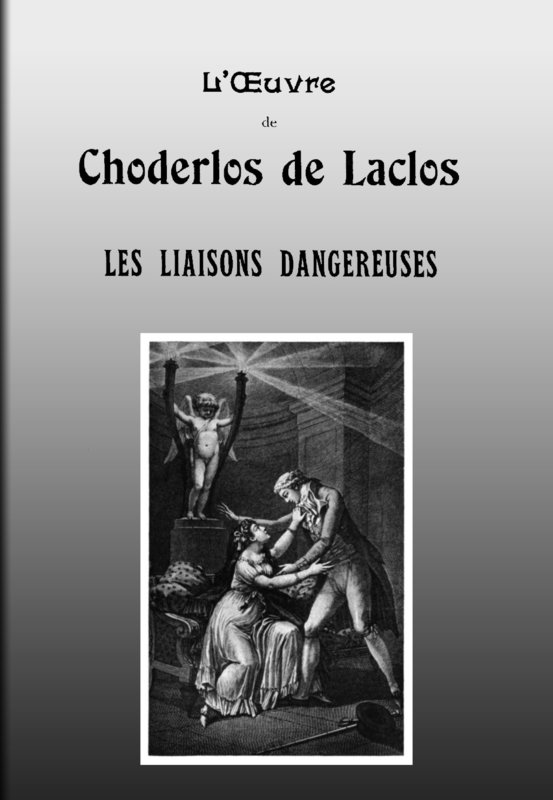 Les liaisons dangereuses Lettres recueillies dans une Société et publiées pour l'instruction de quelques autres Les liaisons dangereuses Lettres recueillies dans une Société et publiées pour l'instruction de quelques autres
