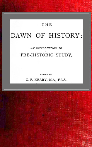 The Dawn of History: An Introduction to Pre-Historic Study The Dawn of History: An Introduction to Pre-Historic Study