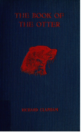 The Book of the Otter: A manual for sportsmen and naturalists The Book of the Otter: A manual for sportsmen and naturalists