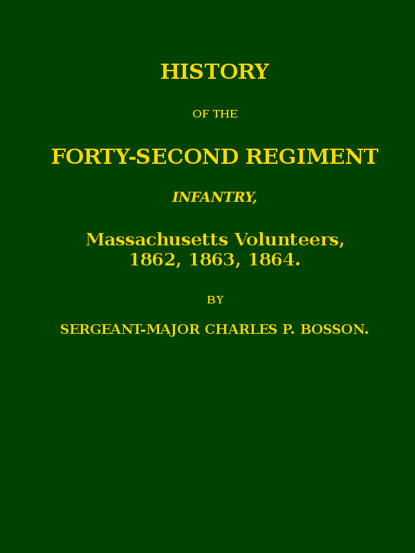 History of the Forty-second regiment infantry, Massachusetts volunteers, 1862, 1863, 1864 History of the Forty-second regiment infantry, Massachusetts volunteers, 1862, 1863, 1864