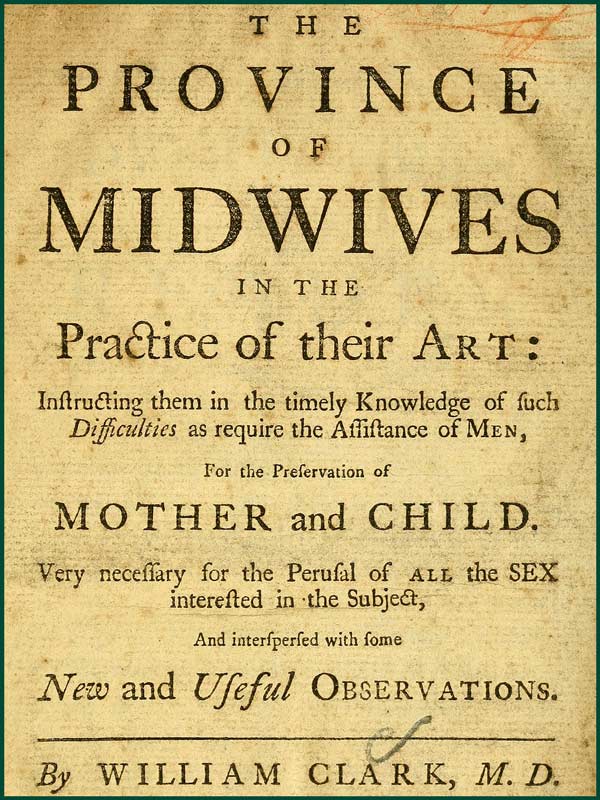 The Province of Midwives in the Practice of their Art Instructing them in the timely knowledge of such difficulties as require the assistance of Men, for the preservation of Mother and Child; very necessary for the perusal of all the sex interested in the subject, and interspersed with some New and Useful Observations. The Province of Midwives in the Practice of their Art Instructing them in the timely knowledge of such difficulties as require the assistance of Men, for the preservation of Mother and Child; very necessary for the perusal of all the sex interested in the subject, and interspersed with some New and Useful Observations.