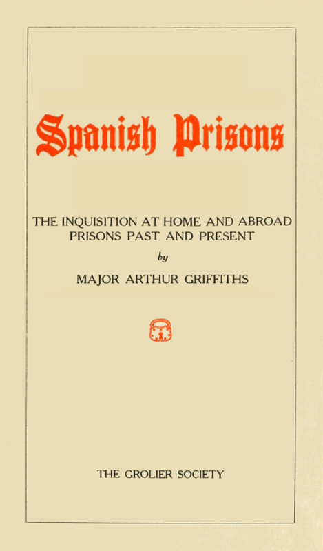 Spanish Prisons
The Inquisition at Home and Abroad, Prisons Past and Present