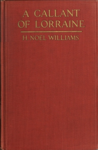 A Gallant of Lorraine; vol. 1 of 2
François, Seigneur de Bassompierre, Marquis d'Haronel, Maréchal de France, 1579-1646