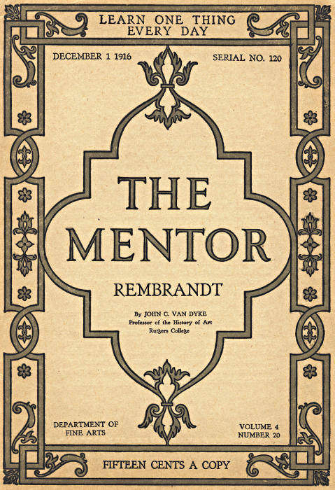 The Mentor: Rembrandt, Vol. 4, Num. 20, Serial No. 120, December 1, 1916 The Mentor: Rembrandt, Vol. 4, Num. 20, Serial No. 120, December 1, 1916