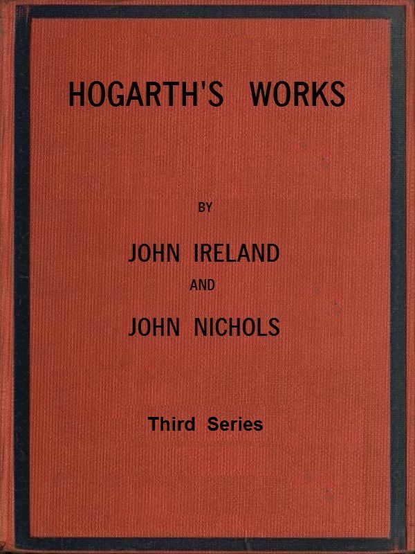 John Ireland - Hogarth'ın Eserleri, resimlerinin yaşamı ve anekdot açıklamaları ile birlikte. Cilt 3 (3 ciltten)