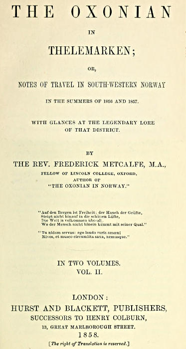 The Oxonian Thelemarken'de, cilt 2 (2)
yani, 1856 ve 1857 yazlarında güney-batı Norveç'te seyahat notları. O bölgenin efsanevi geleneklerine göz atıyor.
