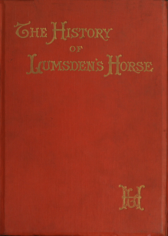 The History of Lumsden's Horse A Complete Record of the Corps from Its Formation to Its Disbandment The History of Lumsden's Horse A Complete Record of the Corps from Its Formation to Its Disbandment