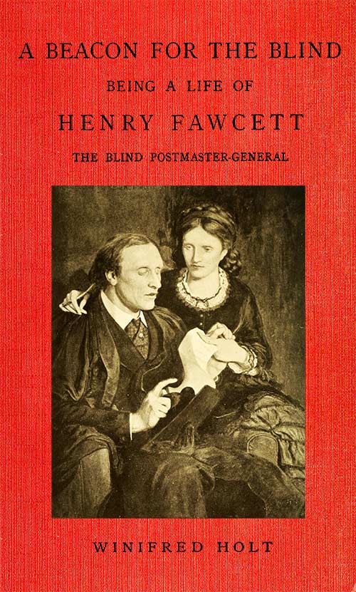 A Beacon for the Blind: Being a Life of Henry Fawcett, the Blind Postmaster-General A Beacon for the Blind: Being a Life of Henry Fawcett, the Blind Postmaster-General
