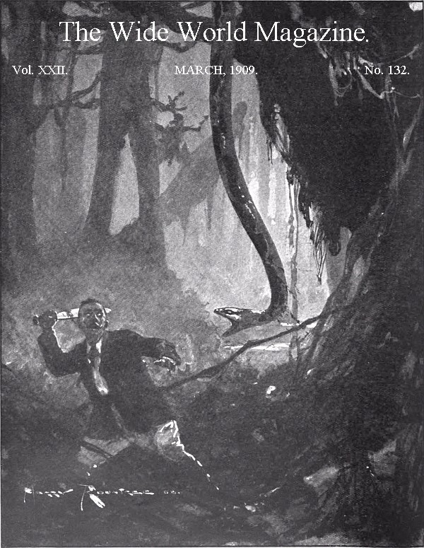 The Wide World Magazine, Vol. 22, No. 132, March, 1909 The Wide World Magazine, Vol. 22, No. 132, March, 1909