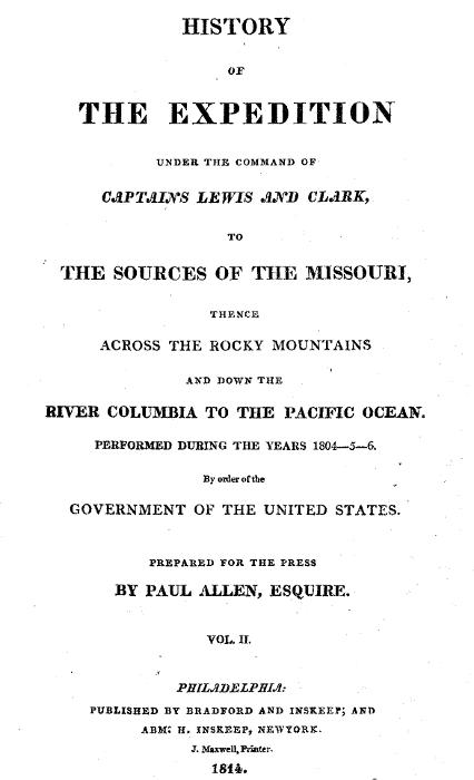 History of the Expedition Under the Command of Captains Lewis and Clark, Vol. 2. To the Sources of the Missouri, Thence Across the Rocky Mountains and Down the River Columbia to the Pacific Ocean. Performed During the Years 1804-5-6. History of the Expedition Under the Command of Captains Lewis and Clark, Vol. 2. To the Sources of the Missouri, Thence Across the Rocky Mountains and Down the River Columbia to the Pacific Ocean. Performed During the Years 1804-5-6.