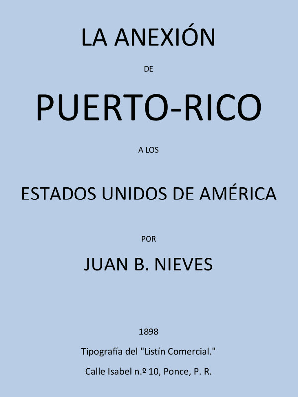 La Anexión de Puerto-Rico a los Estados Unidos de America La Anexión de Puerto-Rico a los Estados Unidos de America