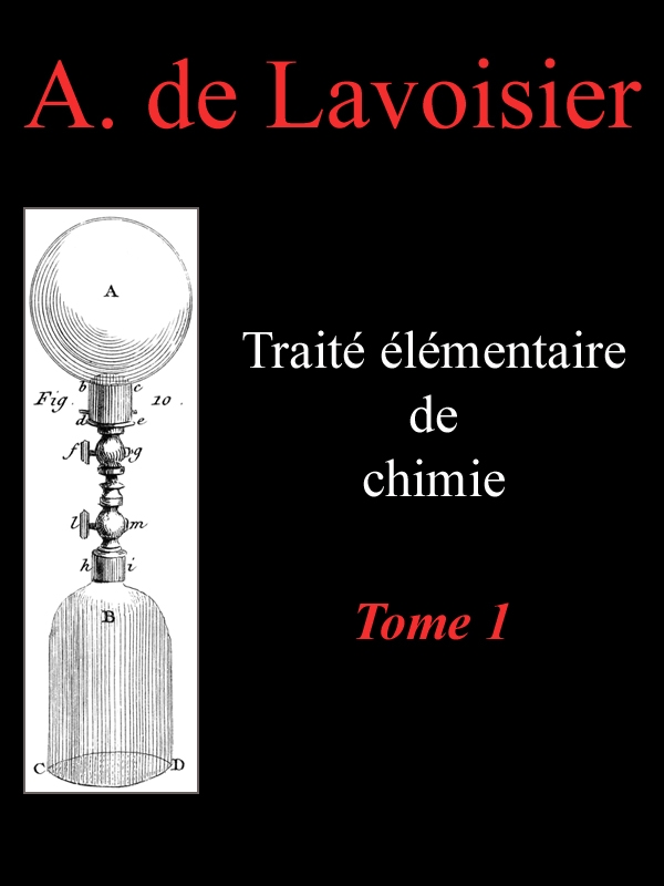 Traité élémentaire de chimie, tome 1
Présenté dans un ordre nouveau et d'après les découvertes modernes; avec Figures