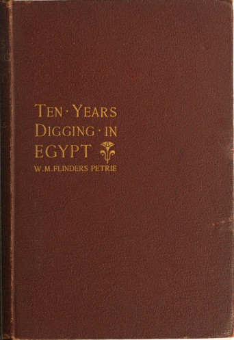 Ten years' digging in Egypt, 1881-1891 Ten years' digging in Egypt, 1881-1891
