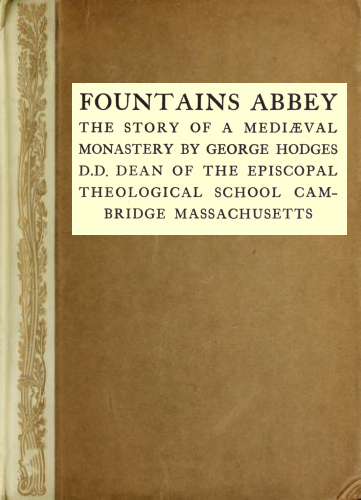 Fountains Abbey: The story of a mediæval monastery Fountains Abbey: The story of a mediæval monastery
