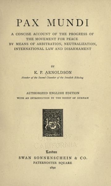 Pax mundi A concise account of the progress of the movement for peace by means of arbitration, neutralization, international law and disarmament Pax mundi A concise account of the progress of the movement for peace by means of arbitration, neutralization, international law and disarmament