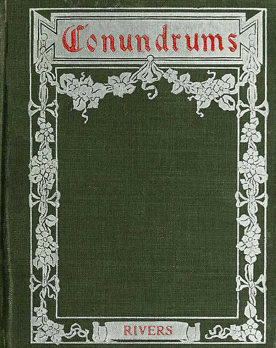 Conundrums, Riddles and Puzzles Containing one thousand of the latest and best conundrums, gathered from every conceivable source, and comprising many that are entirely new and original Conundrums, Riddles and Puzzles Containing one thousand of the latest and best conundrums, gathered from every conceivable source, and comprising many that are entirely new and original