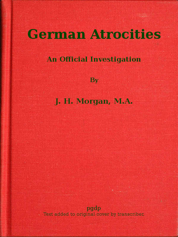 German Atrocities: An Official Investigation German Atrocities: An Official Investigation