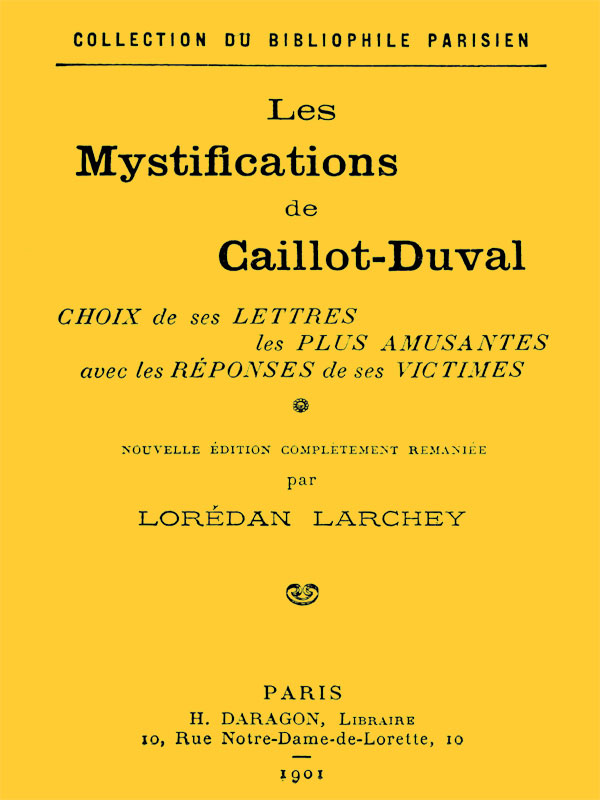 Les mystifications de Caillot-Duval Choix de ses lettres les plus amusantes avec les réponses de ses victimes Les mystifications de Caillot-Duval Choix de ses lettres les plus amusantes avec les réponses de ses victimes