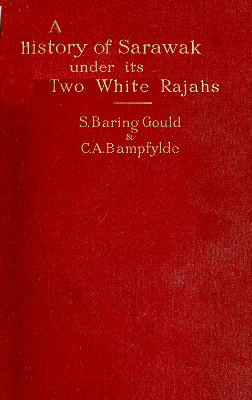 A History of Sarawak under Its Two White Rajahs 1839-1908 A History of Sarawak under Its Two White Rajahs 1839-1908