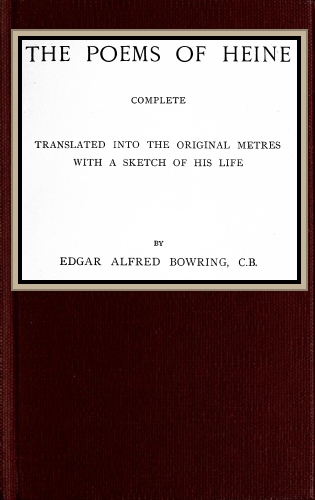 The poems of Heine; Complete Translated into the original metres; with a sketch of his life The poems of Heine; Complete Translated into the original metres; with a sketch of his life