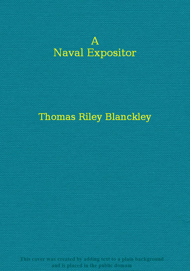 A Naval Expositor Shewing and Explaining the Words and Terms of Art Belonging to the Parts, Qualities and Proportions of Building, Rigging, Furnishing, & Fitting a Ship for Sea A Naval Expositor Shewing and Explaining the Words and Terms of Art Belonging to the Parts, Qualities and Proportions of Building, Rigging, Furnishing, & Fitting a Ship for Sea