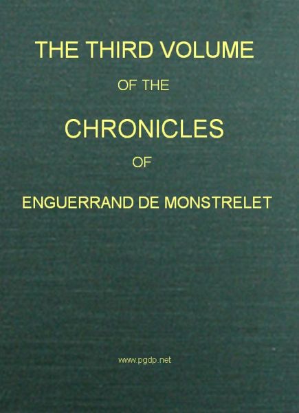 Enguerrand de Monstrelet'in Günlükleri, Cilt 03: Orleans ve Burgonya Hanedanları Arasındaki Acımasız İç Savaşlar, İngilizlerin Paris ve Normandiya'yı Ele Geçirmesi, Onların Oradan Kovanılması ve Fransa Krallığı ile Diğer Ülkelerde Meydana Gelen Önemli Olaylar Hakkında Bir Hesap İçeren Kitap.
