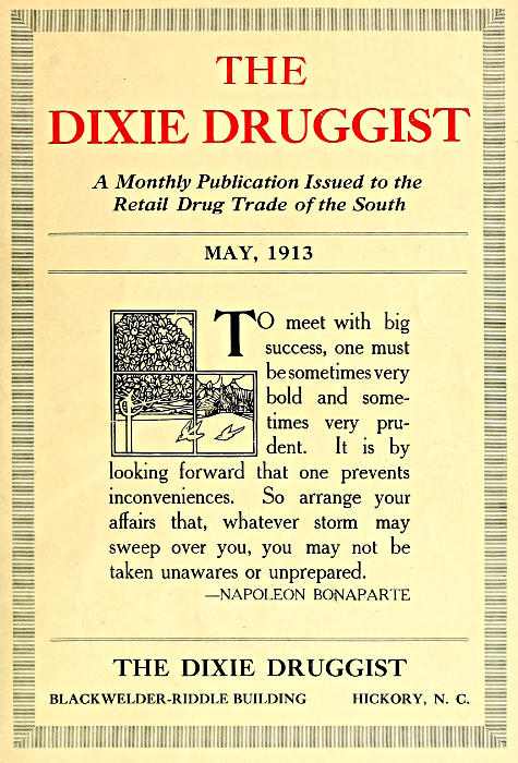 The Dixie Druggist, May, 1913 A Monthly Publication Issued to the Retail Drug Trade of the South The Dixie Druggist, May, 1913 A Monthly Publication Issued to the Retail Drug Trade of the South