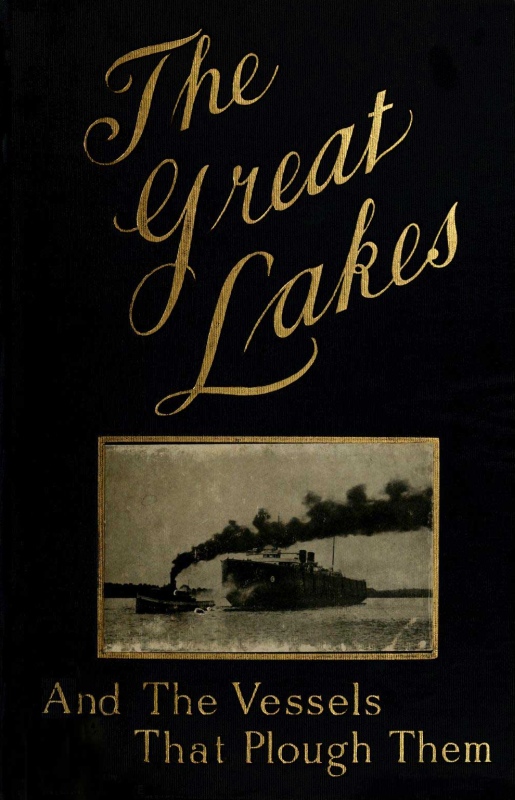The Great Lakes The Vessels That Plough Them: Their Owners, Their Sailors, and Their Cargoes, Together with a Brief History of Our Inland Seas The Great Lakes The Vessels That Plough Them: Their Owners, Their Sailors, and Their Cargoes, Together with a Brief History of Our Inland Seas