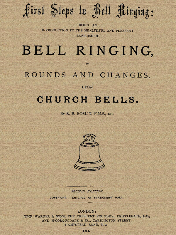 First Steps to Bell Ringing
Being an Introduction to the Healthful and Pleasant Exercise of Bell Ringing in Rounds and Changes upon Church Bells