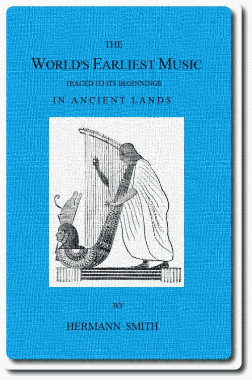 The World's Earliest Music
Traced to Its Beginnings in Ancient Lands by Collected Evidence of Relics, Records, History, and Musical Instruments from Greece, Etruria, Egypt, China, Through Asyria and Babylonia, to the Primitive Home, the Land of Akkad and Sumer