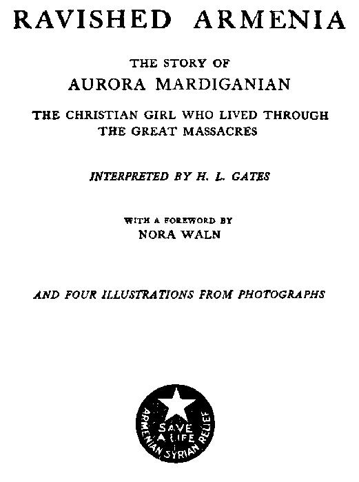 Ravished Armenia
The Story of Aurora Mardiganian, the Christian Girl Who Lived Through the Great Massacres