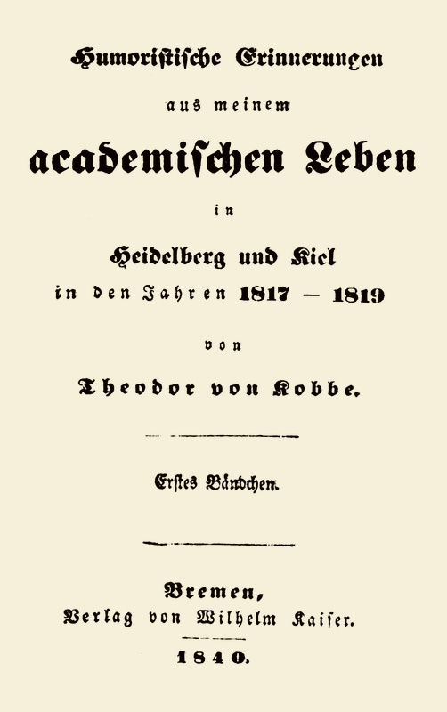 Humoristische Erinnerungen aus meinem academischen Leben, Erstes Bändchen
in Heidelberg und Kiel in den Jahren 1817-1819