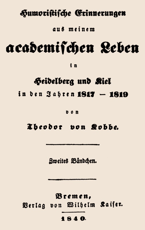 Humoristische Erinnerungen aus meinem academischen Leben, Zweites Bändchen in Heidelberg und Kiel in den Jahren 1817-1819 Humoristische Erinnerungen aus meinem academischen Leben, Zweites Bändchen in Heidelberg und Kiel in den Jahren 1817-1819