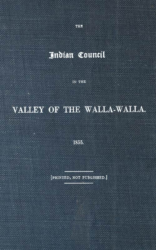 The Indian Council in the Valley of the Walla-Walla. 1855 The Indian Council in the Valley of the Walla-Walla. 1855