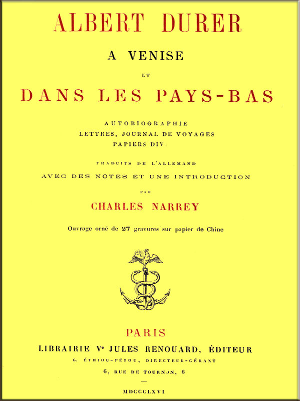 Albert Durer a Venise et dans les Pays-Bas autobiographie, lettres, journal de voyages, papiers divers Albert Durer a Venise et dans les Pays-Bas autobiographie, lettres, journal de voyages, papiers divers
