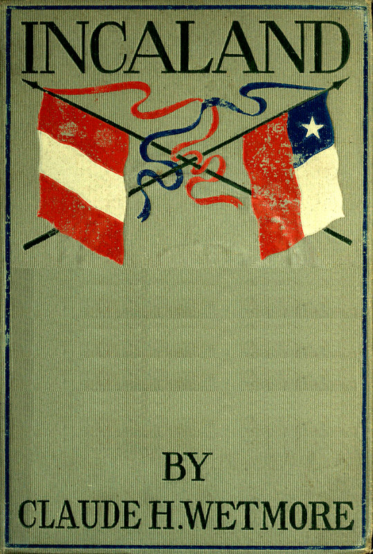 Incaland
A Story of Adventure in the Interior of Peru and the Closing Chapters of the War with Chile