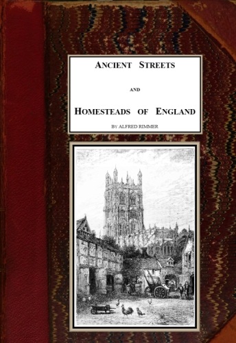 Ancient Streets and Homesteads of England Ancient Streets and Homesteads of England