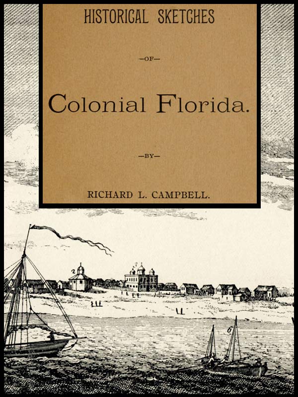Historical Sketches of Colonial Florida Historical Sketches of Colonial Florida