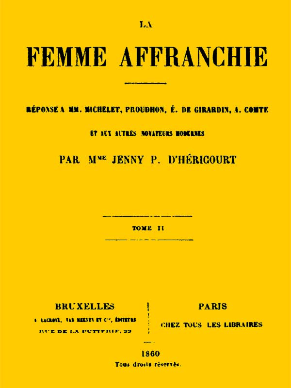 La femme affranchie, vol. 2 of 2 Réponse à MM. Michelet, Proudhon, E. de Girardin, A. Comte et aux autres novateurs modernes La femme affranchie, vol. 2 of 2 Réponse à MM. Michelet, Proudhon, E. de Girardin, A. Comte et aux autres novateurs modernes