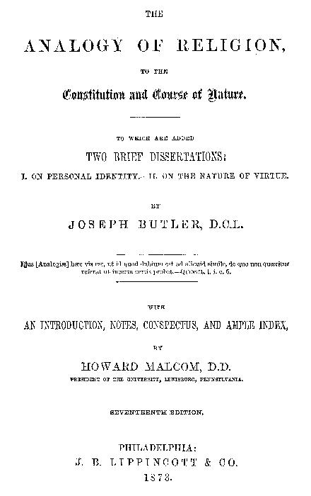 The Analogy of Religion to the Constitution and Course of Nature
To which are added two brief dissertations: I. On personal identity. II. On the nature of virtue.