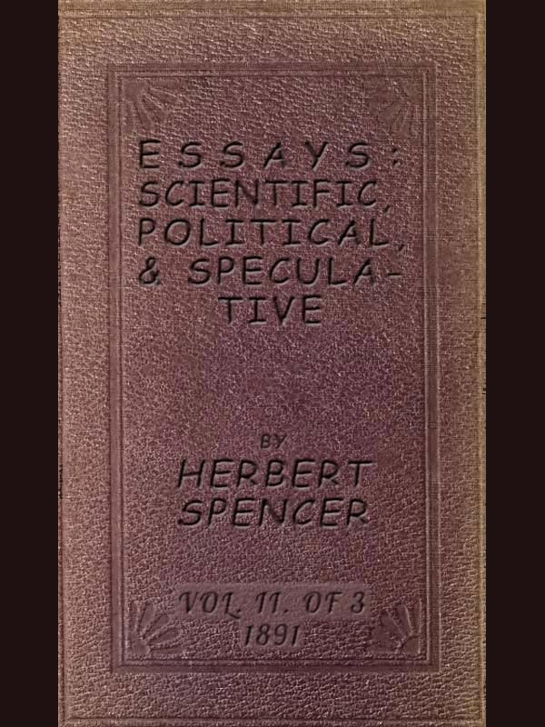 Essays: Scientific, Political, & Speculative; Vol. 2 of 3 Library Edition (1891), Containing Seven Essays not before Republished, and Various other Additions. Essays: Scientific, Political, & Speculative; Vol. 2 of 3 Library Edition (1891), Containing Seven Essays not before Republished, and Various other Additions.