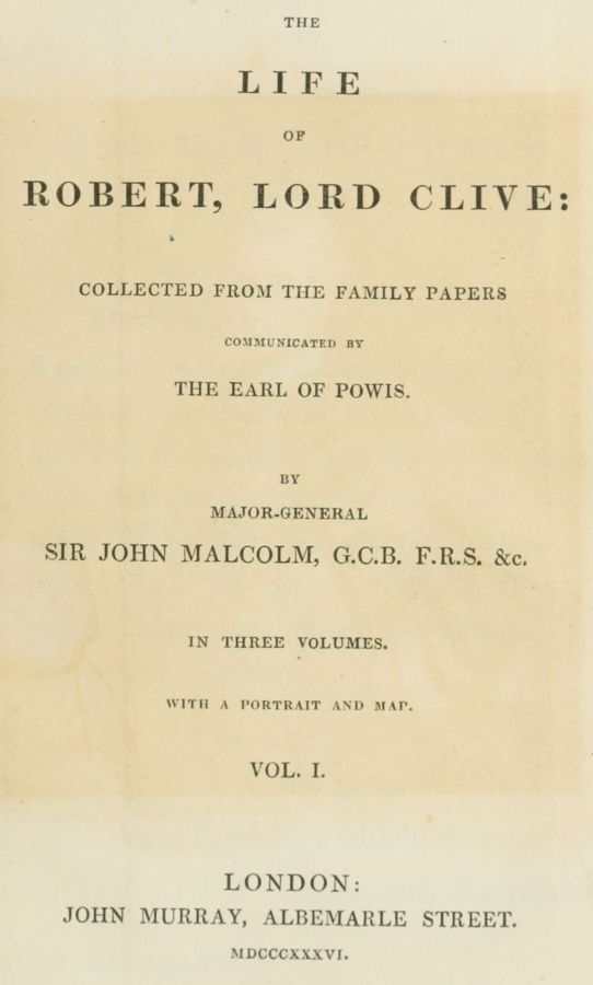 The Life of Robert, Lord Clive, Vol. 1 (of 3) Collected from the Family Papers Communicated by the Earl of Powis The Life of Robert, Lord Clive, Vol. 1 (of 3) Collected from the Family Papers Communicated by the Earl of Powis