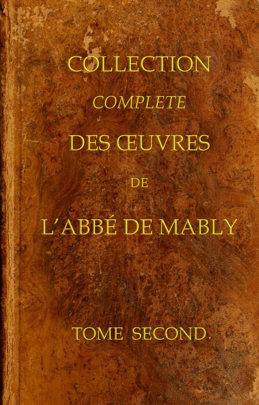 Collection complète des oeuvres de l'Abbé de Mably, Volume 2 (of 15) Collection complète des oeuvres de l'Abbé de Mably, Volume 2 (of 15)