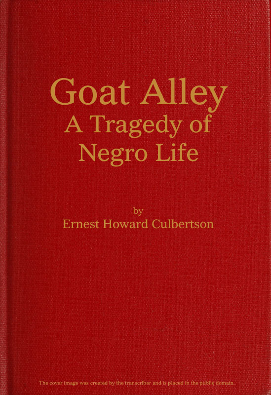 Goat Alley: A Tragedy of Negro Life Goat Alley: A Tragedy of Negro Life
