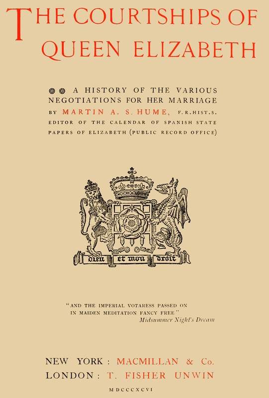 The Courtships of Queen Elizabeth A history of the various negotiations for her marriage The Courtships of Queen Elizabeth A history of the various negotiations for her marriage